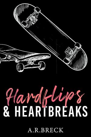 Hardflips & Heartbreaks: A Brother's Best Friend Romance by A.R. Breck