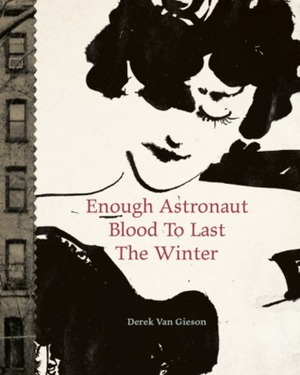 Enough Astronaut Blood to Last the Winter by Derek Van Gieson