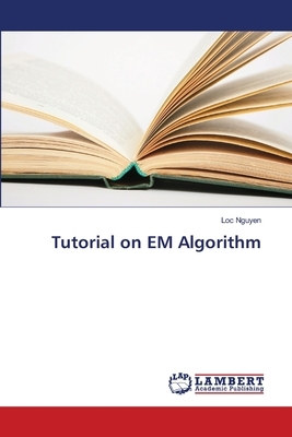 Tutorial on EM Algorithm by Loc Nguyen
