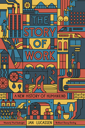 The Story of Work: A New History of Humankind by Jan Lucassen