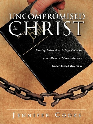 Uncompromised in Christ by Jennifer Cooke