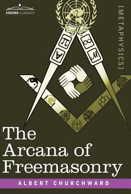 The Arcana of Freemasonry by Albert Churchward