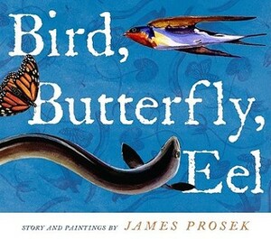 Bird, Butterfly, Eel by James Prosek