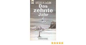 Das zehnte Jahr by Ursula K. Le Guin