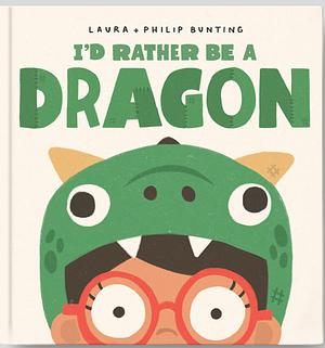 I'd Rather be a Dragon by Laura Bunting