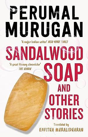 Sandalwood Soap and Other Stories by Perumal Murugan