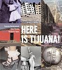 Here is Tijuana! by Heriberto Yépez, Fiamma Montezemolo, René Peralta