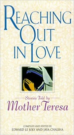 Reaching Out in Love: Stories by Edward Le Joly, Mother Teresa, Jaya Chaliha