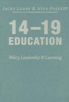 14-19 Education: Policy, Leadership and Learning by Nicholas H. Foskett, Jacky Lumby