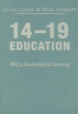 14-19 Education: Policy, Leadership and Learning by Jacky Lumby, Nicholas H. Foskett