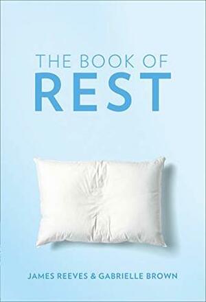 The Book of Rest: Stop Striving. Start Being. by Gabrielle Brown, James Reeves