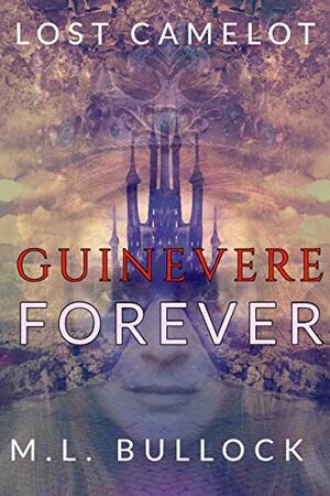 Guinevere Forever by M.L. Bullock