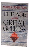 Age of the Great Goddess: Ancient Roots of the Emerging Feminine Consciousness by Marija Gimbutas