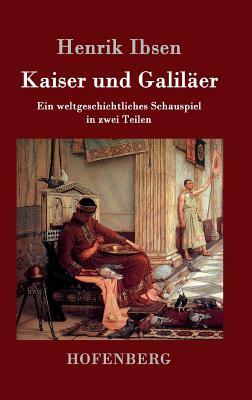 Kaiser und Galiläer: Ein weltgeschichtliches Schauspiel in zwei Teilen by Henrik Ibsen