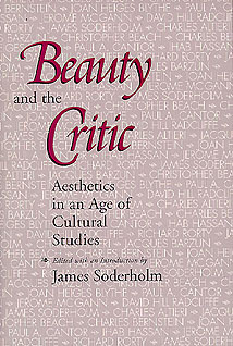 Beauty and the Critic: Aesthetics in an Age of Cultural Studies by James Soderholm