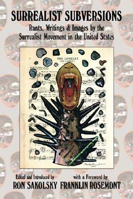 Surrealist Subversions: Rants, Writings and Images by the Surrealist Movement in the United States by Franklin Rosemont, Ron Sakolsky