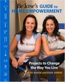 Be Jane's Guide to Home Empowerment: Projects to Change the Way You Live by Eden Jarrin, Heidi Baker