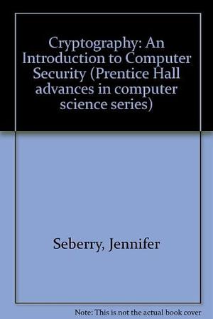 Cryptography: An Introduction to Computer Security by Jennifer Seberry, Josef Pieprzyk