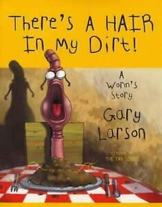 There's a Hair in My Dirt: A Worm's Story by Gary Larson