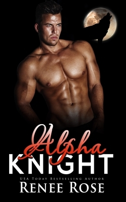 Alpha Knight by Renee Rose