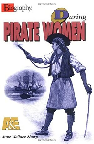 Daring Pirate Women (A&E Biography) by Anne Wallace Sharp