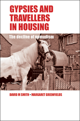 Gypsies and Travellers in Housing: The Decline of Nomadism by David Smith, Margaret Greenfields