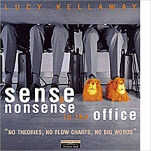 Sense and Nonsense in the Office by Lucy Kellaway