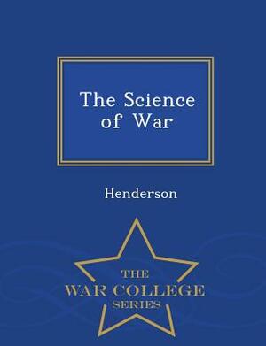 The Science of War - War College Series by Henderson