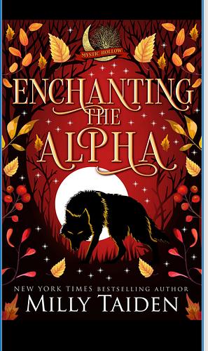 Enchanting the alpha  by Milly Taiden