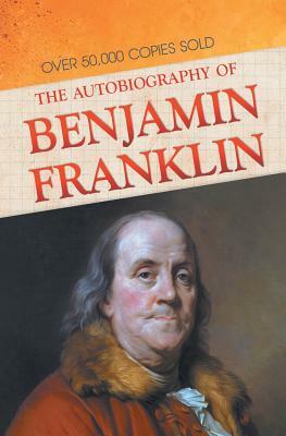 The Autobiography of Benjamin Franklin by Benjamin Franklin