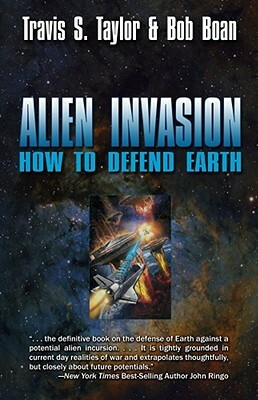 Alien Invasion: How to Defend Earth by Bob Boan, Travis S. Taylor