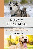 Fuzzy Traumas: Animals and Errors in Contemporary Japanese Literature by Tyran Grillo