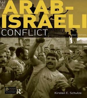 The Arab-Israeli Conflict by Kirsten E. Schulze