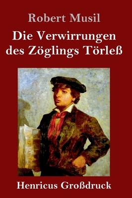 Die Verwirrungen des Zöglings Törleß (Großdruck) by Robert Musil