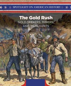 The Gold Rush: Gold Seekers, Miners, and Merchants by Mina Flores