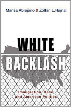 White Backlash: Immigration, Race, and American Politics by Zoltan L. Hajnal, Marisa Abrajano
