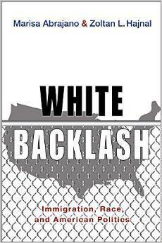 White Backlash: Immigration, Race, and American Politics by Marisa Abrajano, Zoltan L. Hajnal