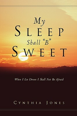 My Sleep Shall B Sweet by Cynthia Jones