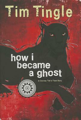 How I Became a Ghost, Book 1: A Choctaw Trail of Tears Story by Tim Tingle