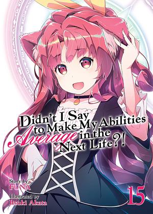 Didn't I Say to Make My Abilities Average in the Next Life?! (Light Novel) Vol. 15 by FUNA