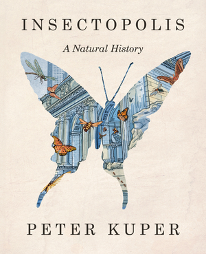 Insectopolis: A Natural History by Peter Kuper | The StoryGraph