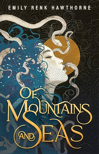 Of Mountains and Seas by Emily Renk Hawthorne