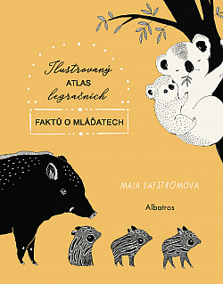 Ilustrovaný atlas legračních faktů o mláďatech by Maja Säfström, Kateřina Stupková