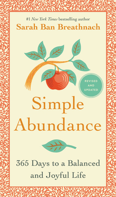 Simple Abundance: 365 Days to a Balanced and Joyful Life by Sarah Ban Breathnach