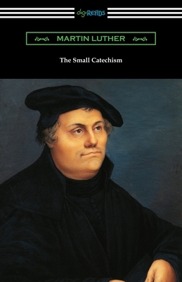 The Small Catechism by Martin Luther