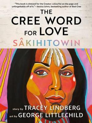 The Cree Word for Love: sâkihitowin by Tracey Lindberg