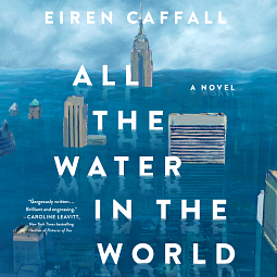 All the Water in the World by Eiren Caffall