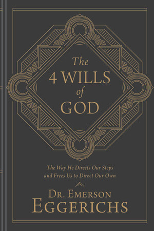 The 4 Wills of God: The Way He Directs Our Steps and Frees Us to Direct Our Own by Emerson Eggerichs