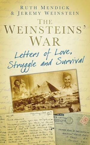 Weinstein's War: Letters from the Frontline and the Home Front by Ruth Mendick, Jeremy Weinstein