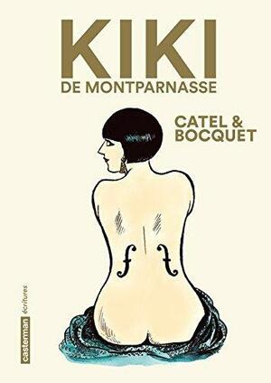 Kiki de Montparnasse: Nouvelle édition pour la bio incontournable d'une icône des Années Folles. by Catel, Catel, José-Louis Bocquet